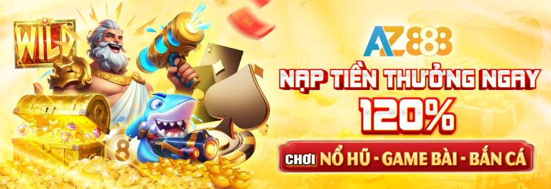 Khuyến mãi Nổ Hũ và Game Bài – Nạp tiền thưởng ngay 120%